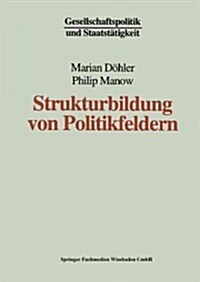 Strukturbildung Von Politikfeldern : Das Beispiel Bundesdeutscher Gesundheitspolitik Seit Den Funfziger Jahren (Paperback, 1997 ed.)