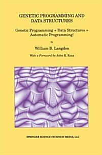 Genetic Programming and Data Structures: Genetic Programming + Data Structures = Automatic Programming! (Paperback, Softcover Repri)