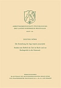 Die Entstehung Der Longi Temporis Praescriptio : Studien Zum Einfluss Der Zeit Im Recht Und Zur Rechtspolitik in Der Kaiserzeit (Paperback, 1969 ed.)