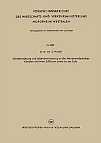 Uferbewachsung Und Lebendverbauung an Den Nordwestdeutschen Kanalen Und Ihren Zuflussen Sowie an Der Ruhr (Paperback, 1956 ed.)