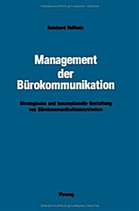 Management Der Burokommunikation : Strategische Und Konzeptionelle Gestaltung Von Burokommunikationssystemen (Paperback, Softcover Reprint of the Original 1st 1990 ed.)