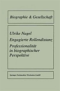 Engagierte Rollendistanz : Professionalitat in Biographischer Perspektive (Paperback, 1997 ed.)