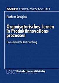 Organisatorisches Lernen in Produktinnovationsprozessen: Eine Empirische Untersuchung (Paperback, 1994)