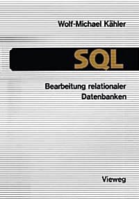 SQL -- Bearbeitung Relationaler Datenbanken : Eine Anleitung Fur Den Einsatz Der Datenbanksprache (Paperback, Softcover Reprint of the Original 1st 1990 ed.)