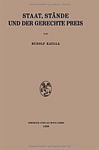 Staat, St?de Und Der Gerechte Preis: Ein Beitrag Zur Geschichte Und Kritik Des ?onomischen Wertproblems (Paperback, Softcover Repri)