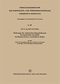 AEnderungen Der Mechanischen Eigenschaftswerte Thermoplastischer Kunststoffe Bei Beanspruchung in Verschiedenen Medien (Paperback, 1956 ed.)