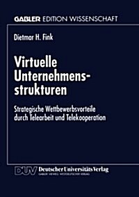 Virtuelle Unternehmensstrukturen: Strategische Wettbewerbsvorteile Durch Telearbeit Und Telekooperation (Paperback, 1998)