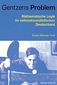 Gentzens Problem: Mathematische Logik Im Nationalsozialistischen Deutschland (Paperback, Softcover Repri)