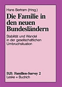 Die Familie in Den Neuen Bundeslandern : Stabilitat Und Wandel in Der Gesellschaftlichen Umbruchsituation (Paperback, Softcover Reprint of the Original 1st 1992 ed.)