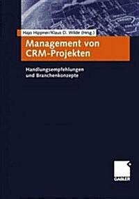 Management Von Crm-Projekten : Handlungsempfehlungen Und Branchenkonzepte (Paperback)