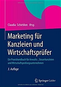 Marketing Fur Kanzleien Und Wirtschaftsprufer: Ein Praxishandbuch Fur Anwalts-, Steuerkanzleien Und Wirtschaftsprufungsunternehmen (Hardcover, 3, 3. Aufl. 2013)
