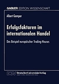 Erfolgsfaktoren Im Internationalen Handel: Das Beispiel Europ?scher Trading-Houses (Paperback, 1996)