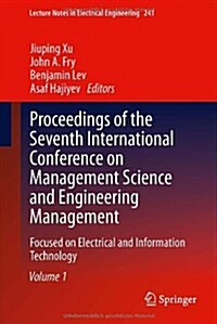 Proceedings of the Seventh International Conference on Management Science and Engineering Management: Focused on Electrical and Information Technology (Hardcover, 2014)