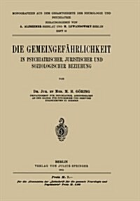 Die Gemeingef?rlichkeit: In Psychiatrischer, Juristischer Und Soziologischer Beziehung (Paperback, 1915)