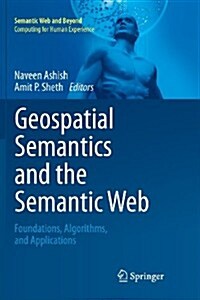 Geospatial Semantics and the Semantic Web: Foundations, Algorithms, and Applications (Paperback, 2011)