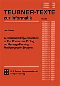 A Distributed Implementation of Flat Concurrent PROLOG on Message-Passing Multiprocessor Systems (Paperback, Softcover Repri)