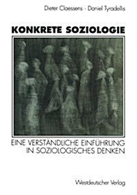 Konkrete Soziologie: Eine Verst?dliche Einf?rung in Soziologisches Denken (Paperback, 1997)