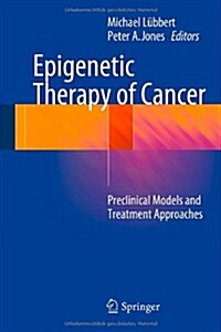 Epigenetic Therapy of Cancer: Preclinical Models and Treatment Approaches (Hardcover, 2014)