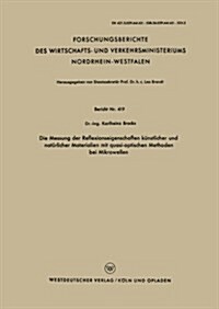 Die Messung Der Reflexionseigenschaften Kunstlicher Und Naturlicher Materialien Mit Quasi-Optischen Methoden Bei Mikrowellen (Paperback, 1957 ed.)