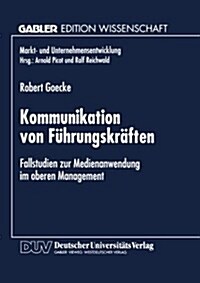 Kommunikation Von F?rungskr?ten: Fallstudien Zur Medienanwendung Im Oberen Management (Paperback, 1997)