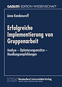 Erfolgreiche Implementierung Von Gruppenarbeit : Analyse -- Optimierungsansatze -- Handlungsempfehlungen (Paperback, 1998 ed.)