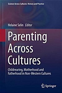 Parenting Across Cultures: Childrearing, Motherhood and Fatherhood in Non-Western Cultures (Hardcover, 2014)