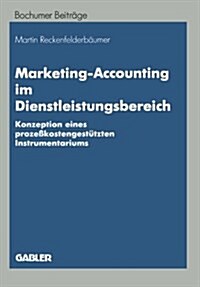 Marketing-Accounting Im Dienstleistungsbereich : Konzeption Eines Prozesskostengestutzten Instrumentariums (Paperback, 1995 ed.)