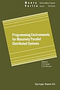 Programming Environments for Massively Parallel Distributed Systems: Working Conference of the Ifip Wg 10.3, April 25-29, 1994 (Paperback, Softcover Repri)
