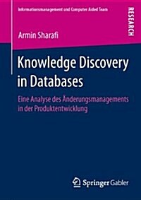 Knowledge Discovery in Databases : Eine Analyse Des AEnderungsmanagements in Der Produktentwicklung (Paperback, 2013 ed.)