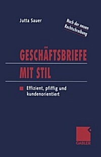 Geschaftsbriefe Mit Stil : Effizient, Pfiffig Und Kundenorientiert (Paperback, Softcover Reprint of the Original 1st 1999 ed.)