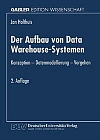 Der Aufbau Von Data Warehouse-Systemen : Konzeption -- Datenmodellierung -- Vorgehen (Paperback, 2nd 2.Aufl. 1999 ed.)