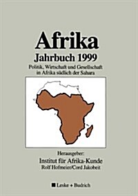 Afrika Jahrbuch 1999 : Politik, Wirtschaft Und Gesellschaft in Afrika Sudlich Der Sahara (Paperback, Softcover Reprint of the Original 1st 2000 ed.)