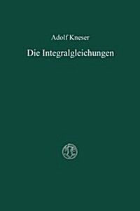 Die Integralgleichungen Und Ihre Anwendungen in Der Mathematischen Physik : Vorlesungen (Paperback, 2nd Softcover Reprint of the Original 2nd 1922 ed.)