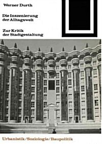 Die Inszenierung Der Alltagswelt: Zur Kritik Der Stadtgestaltung (Paperback, 2, 2. Aufl. 1988)
