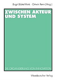 Zwischen Akteur Und System: Die Organisierung Von Innovation (Paperback, 1997)