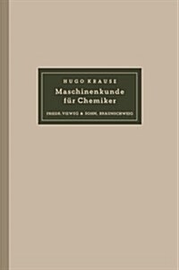 Maschinenkunde Fur Chemiker (Paperback, Softcover Reprint of the Original 1st 1926 ed.)