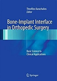 Bone-Implant Interface in Orthopedic Surgery : Basic Science to Clinical Applications (Hardcover)