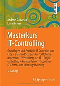 Masterkurs It-Controlling: Grundlagen Und Praxis F? It-Controller Und Cios - Balanced Scorecard - Portfoliomanagement - Wertbeitrag Der It - Pro (Paperback, 5, 5., Akt. Aufl.)