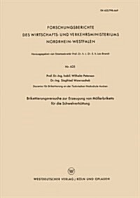 Brikettierungsversuche Zur Erzeugung Von Moellerbriketts Fur Die Schwelverhuttung (Paperback, 1958 ed.)