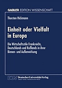 Einheit Oder Vielfalt in Europa: Die Wirtschaftsstile Frankreichs, Deutschlands Und Ru?ands in Ihrer Binnen- Und Au?nwirkung (Paperback, 1996)