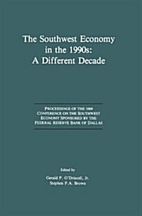 The Southwest Economy in the 1990s: A Different Decade: Proceedings of the 1989 Conference on the Southwest Economy Sponsored by the Federal Reserve B (Paperback, Softcover Repri)