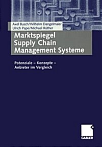 Marktspiegel Supply Chain Management Systeme : Potenziale -- Konzepte -- Anbieter Im Vergleich (Paperback, 2003 ed.)