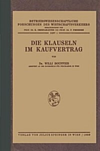 Die Klauseln Im Kaufvertrag: Nach Den Deutschsprachlichen Usanzen Kaufm?nischer Vereinigungen Und Korporationen in Mitteleuropa (Paperback, Softcover Repri)