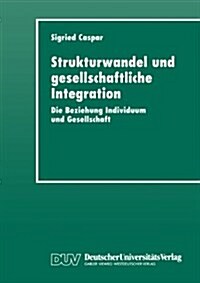 Strukturwandel Und Gesellschaftliche Integration: Die Beziehung Individuum Und Gesellschaft (Paperback, 1997)