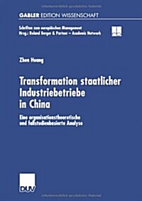 Transformation Staatlicher Industriebetriebe in China : Eine Organisationstheoretische Und Fallstudienbasierte Analyse (Paperback)