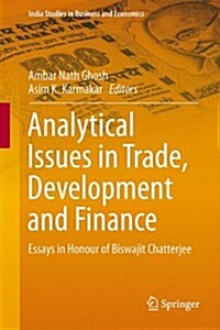 Analytical Issues in Trade, Development and Finance: Essays in Honour of Biswajit Chatterjee (Hardcover, 2014)