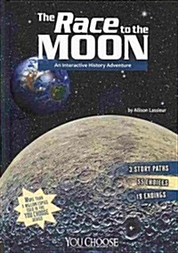 The Race to the Moon: An Interactive History Adventure (Library Binding)