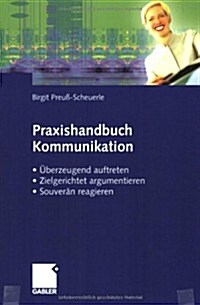 Praxishandbuch Kommunikation : Uberzeugend Auftreten, Zielgerichtet Argumentieren, Souveran Reagieren (Paperback)