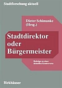 Stadtdirektor Oder Burgermeister : Beitrage Zu Einer Aktuellen Kontroverse (Paperback, 1989 ed.)