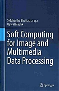 Soft Computing for Image and Multimedia Data Processing (Hardcover, 2013)